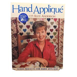 Hand Appliqué With Alex Anderson Seven Quilt Projects Book C&T Publishing